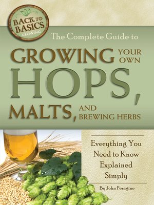 cover image of The Complete Guide to Growing Your Own Hops, Malts, and Brewing Herbs
